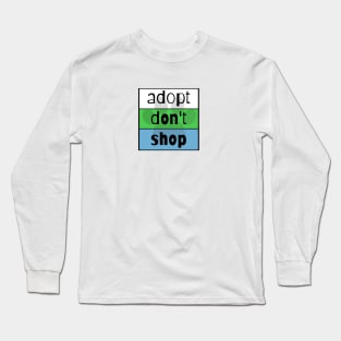 Adopt Don't Shop! Long Sleeve T-Shirt